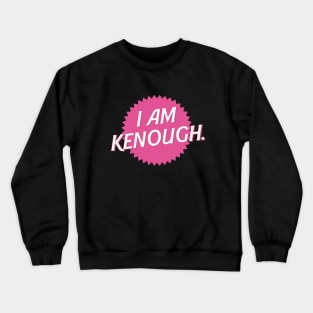 I am Kenough Crewneck Sweatshirt